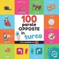 100 parole opposte in turco: Libro illustrato bilingue per bambini: italiano / turco con pronuncia - Yukismart