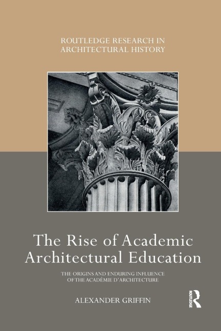 The Rise of Academic Architectural Education - Alexander Griffin