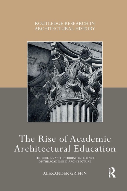 The Rise of Academic Architectural Education - Alexander Griffin