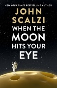 Cover-Bild zum Titel 'When the Moon Hits Your Eye' von 'John Scalzi'