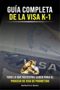 Cover-Bild zum Titel 'Guia Completa de la Visa K-1: Todo lo que necesitas saber para el proceso de la Visa de Prometido (Inmigracion, #7)' von 'Elena Diaz'