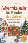 Cover-Bild zum Titel 'Adventskalender für Kinder ab 5 Jahren: 24 zauberhafte Rätsel-, Bastel- & Mitmachaufgaben für die schönste Zeit des Jahres - inkl. Ausmalbildern, Rätseln, Bastelideen & Urkunde' von 'Lotta Feldmann'
