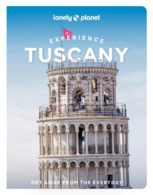 Lonely Planet Experience Tuscany - Angelo Zinna, Benedetta Geddo, Mary Gray