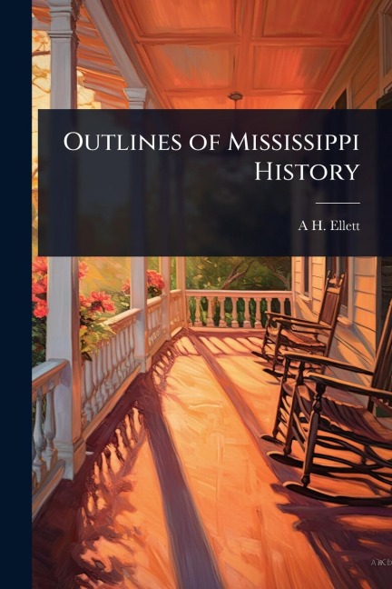Outlines of Mississippi History - A H Ellett