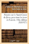 Cover-Bild zum Titel 'Pensées Sur Le Sacré-Coeur de Jésus, Pour Tous Les Jours de l'Année. 136e Édition' von 'L. Auteur Des Méditations Sur Le Sacré Coeur de Jésus'