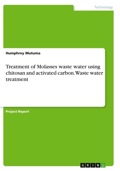 Treatment of Molasses waste water using chitosan and activated carbon. Waste water treatment - Humphrey Mutuma