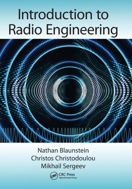 Introduction to Radio Engineering - Nathan Blaunstein, Christos Christodoulou, Mikhail Sergeev
