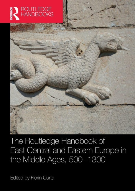 The Routledge Handbook of East Central and Eastern Europe in the Middle Ages, 500-1300 - 