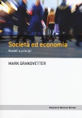 Società ed economia. Modelli e principi - Mark Granovetter