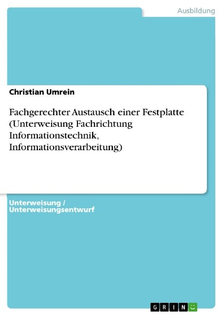 Fachgerechter Austausch einer Festplatte (Unterweisung Fachrichtung Informationstechnik, Informationsverarbeitung) - Christian Umrein