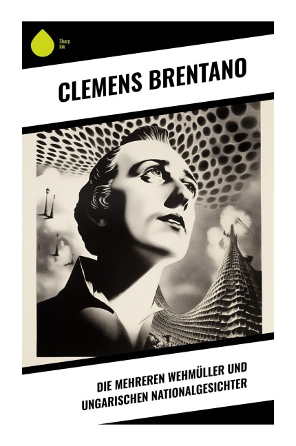 Die mehreren Wehmüller und ungarischen Nationalgesichter - Clemens Brentano