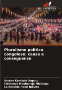 Cover-Bild zum Titel 'Pluralismo politico congolese: cause e conseguenze' von 'Arsène Kambale Kaputu, Clémence Mbafumoja Mbilonga, Le Notable Henri Ndivito'