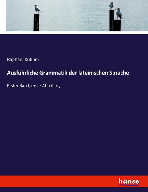 Ausführliche Grammatik der lateinischen Sprache - Raphael Kühner