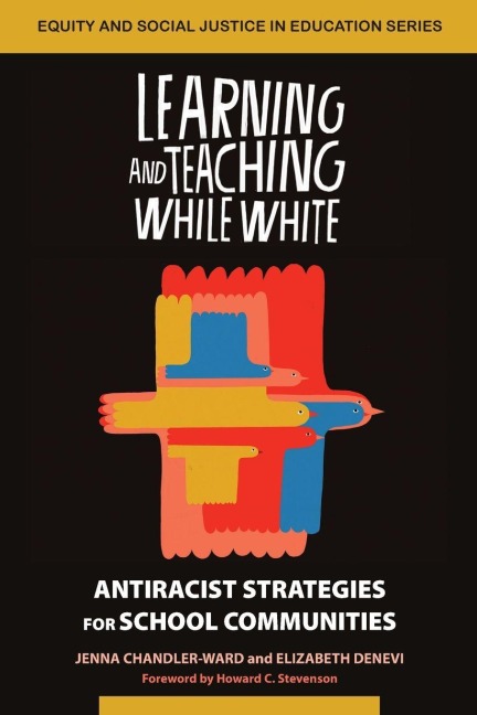 Learning and Teaching While White - Jenna Chandler-Ward, Elizabeth Denevi