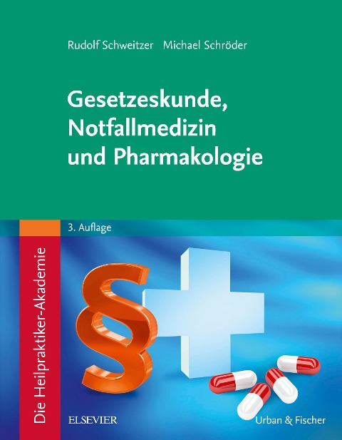 Die Heilpraktiker-Akademie. Gesetzeskunde, Notfallmedizin und Pharmakologie - Rudolf Schweitzer, Michael Schröder