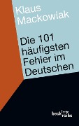 Die 101 häufigsten Fehler im Deutschen - Klaus Mackowiak