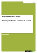 Leistungsbestimmte Faktoren im Fußball - Trinus Bußmann, Gerrit Frenking