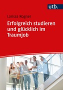 Cover-Bild zum Titel 'Erfolgreich studieren und glücklich im Traumjob' von 'Larissa Rogner'