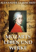 Mozarts Leben und Werke - Alexander Ulibischeff