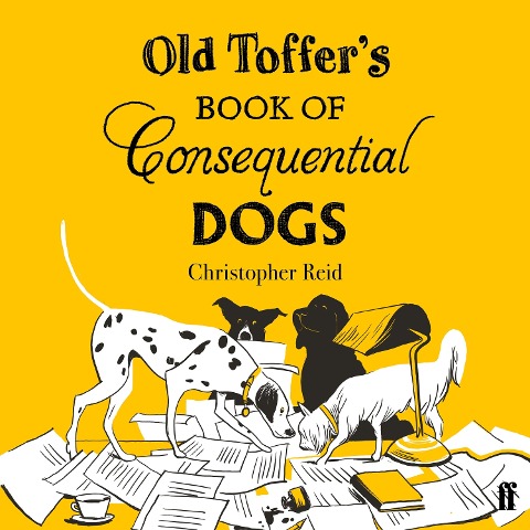 Old Toffer's Book of Consequential Dogs - Christopher Reid