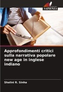 Cover-Bild zum Titel 'Approfondimenti critici sulla narrativa popolare new age in inglese indiano' von 'Shalini R. Sinha'