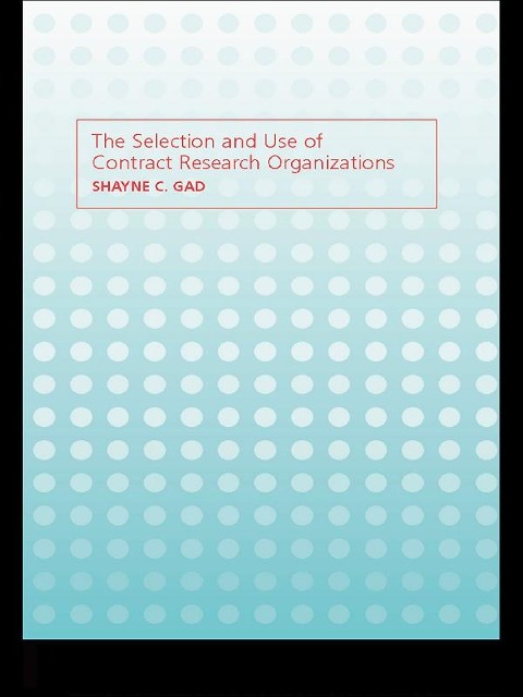 The Selection and Use of Contract Research Organizations - Shayne C. Gad