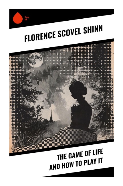The Game of Life and How to Play It - Florence Scovel Shinn