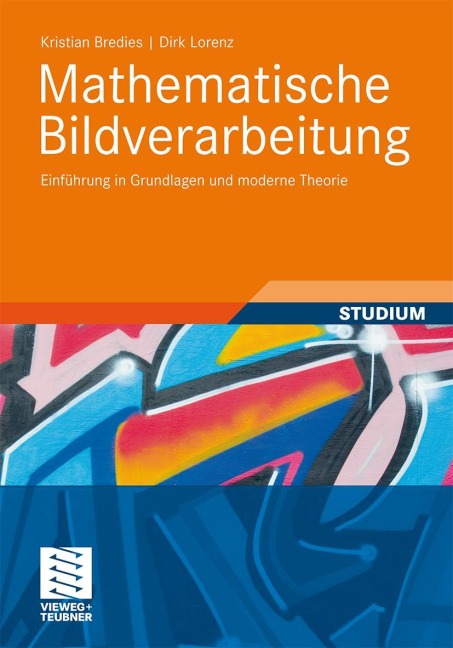Mathematische Bildverarbeitung - Dirk Lorenz, Kristian Bredies