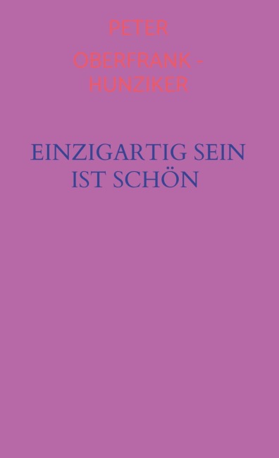 Einzigartig sein ist schön - Peter Oberfrank - Hunziker