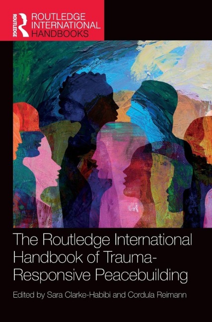 The Routledge International Handbook of Trauma-Responsive Peacebuilding - 
