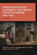 Cover-Bild zum Titel 'Probation and the Policing of the Private Sphere in Britain, 1907-1962' von 'Louise Settle'