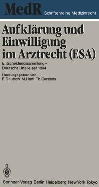 Aufklärung und Einwilligung im Arztrecht (ESA) - Erwin Deutsch, Monika Hartl, Thomas Carstens