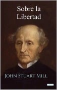 Cover-Bild zum Titel 'Sobre la Libertad - John Stuart Mill' von 'John Stuart Mill'