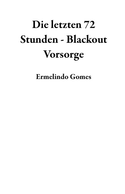 Die letzten 72 Stunden - Blackout Vorsorge - Ermelindo Gomes