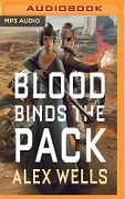 Blood Binds the Pack - Alex Wells