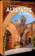 Cover-Bild zum Titel 'Charmante Altstädte in Europa' von 'Lisa Bahnmüller, Regine Heue'