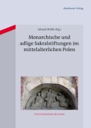Cover-Bild zum Titel 'Monarchische und adlige Sakralstiftungen im mittelalterlichen Polen' von ''