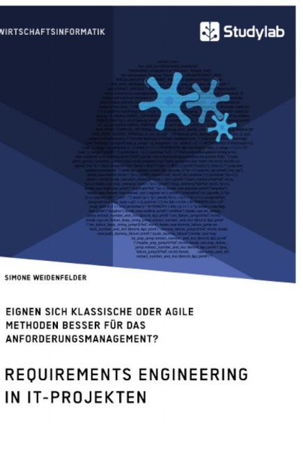 Requirements Engineering in IT-Projekten. Eignen sich klassische oder agile Methoden besser für das Anforderungsmanagement? - Simone Weidenfelder
