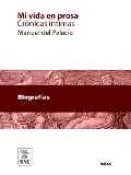 Cover-Bild zum Titel 'Mi vida en prosa : crónicas íntimas' von 'Manuel Del Palacio'