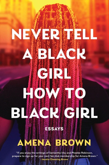Never Tell a Black Girl How to Black Girl - Amena Brown
