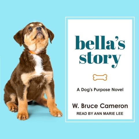 Bella's Story Lib/E: A Dog's Purpose Novel - W. Bruce Cameron
