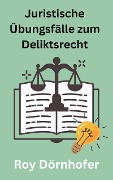 Cover-Bild zum Titel 'Juristische Übungsfälle zum Deliktsrecht' von 'Roy Dörnhofer'