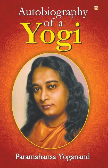 The Autobiography of a Yogi - Paramahansa Yogananda