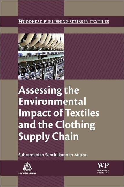Assessing the Environmental Impact of Textiles and the Clothing Supply Chain - Subramanian Senthilkannan Muthu