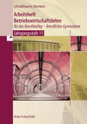 Cover-Bild zum Titel 'Arbeitsheft Betriebswirtschaftslehre für das Berufskolleg - Berufliches Gymnasium - Jahrgangsstufe 11' von 'Michael Schmidthausen, Marcel Rombach'