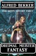 Cover-Bild zum Titel 'Dreimal Meister Fantasy: 1500 Seiten Fantasy Paket' von 'Alfred Bekker'