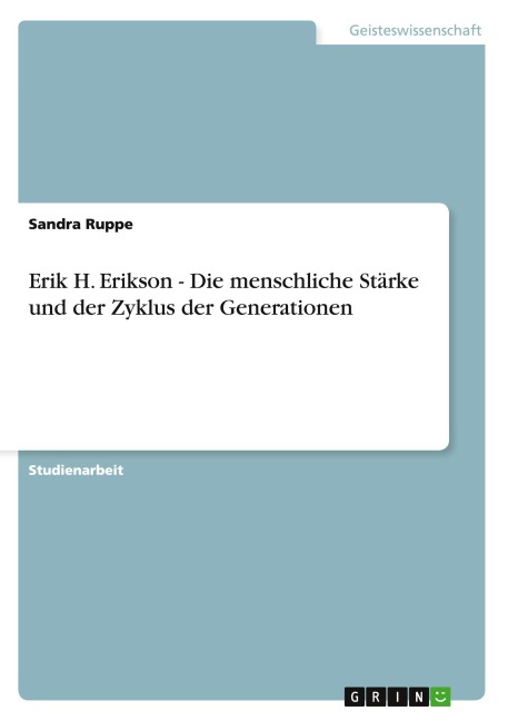 Erik H. Erikson - Die menschliche Stärke und der Zyklus der Generationen - Sandra Ruppe