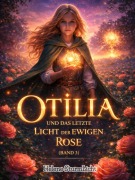 Cover-Bild zum Titel 'Otilia und das letzte Licht der ewigen Rose ( band 3 )' von 'Helene Sturmlicht'