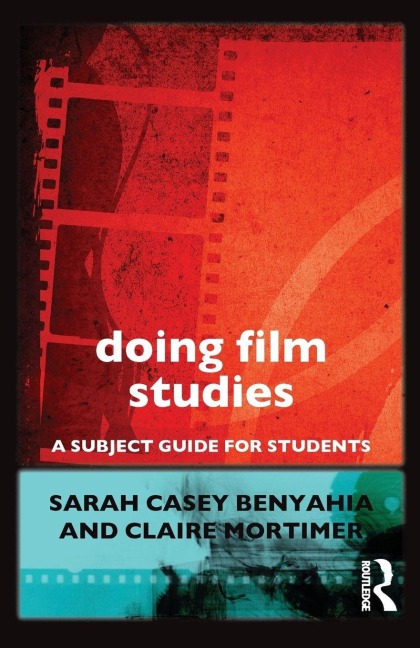 Doing Film Studies - Sarah Casey Benyahia, Claire Mortimer