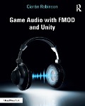 Cover-Bild zum Titel 'Game Audio with FMOD and Unity' von 'Ciarán Robinson'